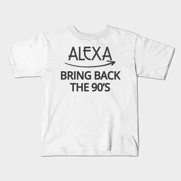 FUNNY ALEXA T-SHIRT: ALEXA BRING BACK THE 90'S Kids T-Shirt by Chameleon Living